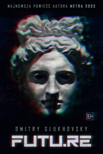 Tytuł: FUTU.RE
Autor: Dmitry Glukhovsky
Wydawnictwo: Insignis Media
Formaty: EPUB, MOBI