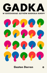 Tytuł: Gadka. W sześćdziesiąt języków dookoła Europy
Autor: Gaston Dorren
Wydawnictwo: Karakter
Formaty: EPUB, MOBI