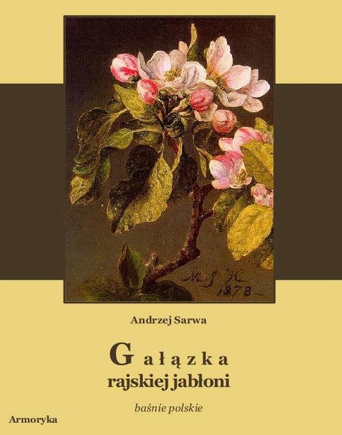 Tytuł: Gałązka rajskiej jabłoni. Baśnie polskie
Autor: Andrzej Sarwa
Wydawnictwo: Armoryka
Formaty: MOBI, EPUB