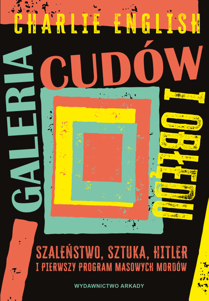 Galeria cudów i obłędu. Szaleństwo, sztuka, Hitler i pierwszy program masowych mordów — okładka