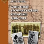 Tytuł: Galicyjskie stowarzyszenia kolarskie 1886 – 1914
Autor: Artur Kurek
Wydawnictwo: Akademia Kultury Fizycznej
Formaty: PDF