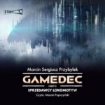 Tytuł: Gamedec. Część 2. Sprzedawcy lokomotyw
Autor: Marcin Sergiusz Przybyłek
Wydawnictwo: Storybox
Formaty: MP3