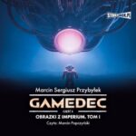 Tytuł: Gamedec. Część 5. Obrazki z Imperium. Tom I
Autor: Marcin Sergiusz Przybyłek
Wydawnictwo: Storybox
Formaty: MP3
