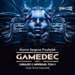 Tytuł: Gamedec. Część 5. Obrazki z Imperium. Tom II
Autor: Marcin Sergiusz Przybyłek
Wydawnictwo: Storybox
Formaty: MP3