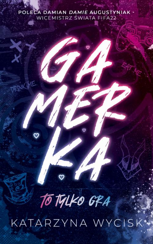 Tytuł: GAMERKA I To tylko gra
Autor: Katarzyna Wycisk
Wydawnictwo: Wydawnictwo KDW
Formaty: MOBI, EPUB, PDF