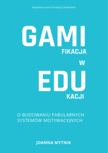 Tytuł: Gamifikacja w edukacji. O budowaniu fabularnych systemów motywacyjnych
Autor: Joanna Mytnik
Wydawnictwo: Joanna Mytnik, Selfpublisher
Formaty: PDF