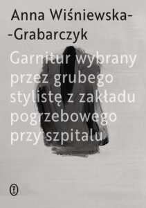 Tytuł: Garnitur wybrany przez grubego stylistę z zakładu pogrzebowego przy szpitalu
Autor: Anna Wiśniewska-Grabarczyk
Wydawnictwo: Wydawnictwo Literackie
Formaty: EPUB, MOBI