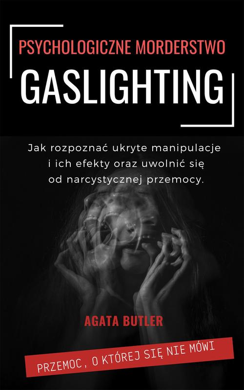 Tytuł: Gaslighting Psychologiczne morderstwo
Autor: Agata Butler
Wydawnictwo: Wydawnictwo e-bookowo
Formaty: EPUB, PDF