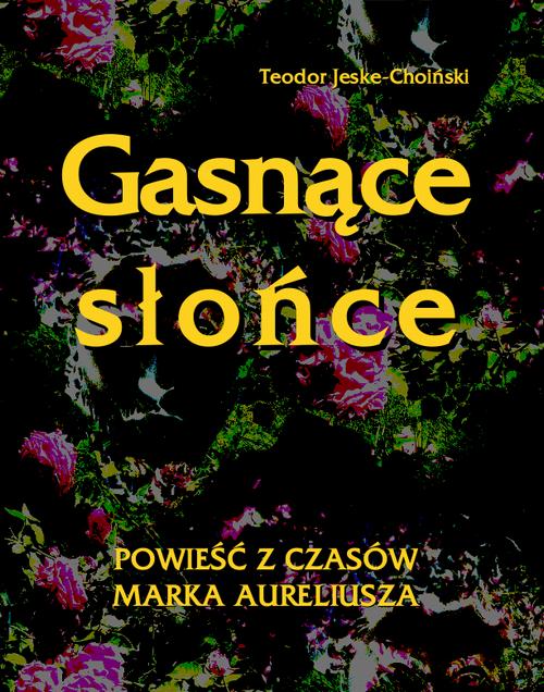 Tytuł: Gasnące słońce
Autor: Teodor Jeske-Choiński
Wydawnictwo: Armoryka
Formaty: EPUB, MOBI