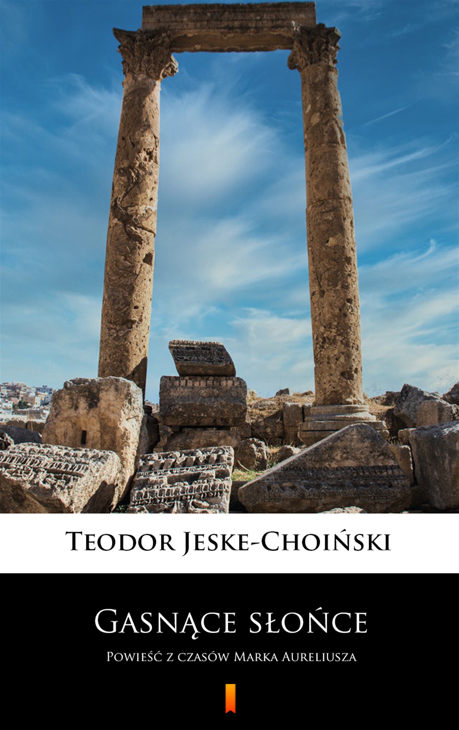 Tytuł: Gasnące słońce. Powieść z czasów Marka Aureliusza
Autor: Teodor Jeske-Choiński
Wydawnictwo: KtoCzyta.pl
Formaty: EPUB, MOBI