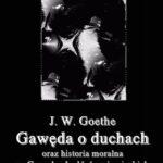 Tytuł: Gawęda o duchach oraz Historia moralna z Gawęd uchodźców niemieckich 1794-1795
Autor: Johann Wolfgang von Goethe
Wydawnictwo: Armoryka
Formaty: PDF