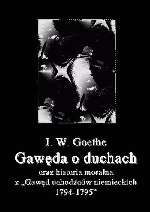 Tytuł: Gawęda o duchach oraz Historia moralna z Gawęd uchodźców niemieckich 1794-1795
Autor: Johann Wolfgang von Goethe
Wydawnictwo: Armoryka
Formaty: PDF