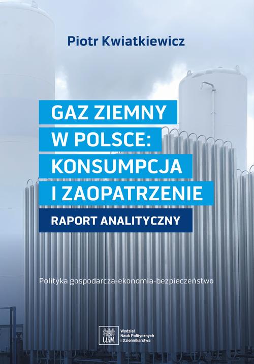 GAZ ZIEMNY W POLSCE: KONSUMPCJA I ZAOPATRZENIE polityka gospodarcza--ekonomia--bezpieczeństwo — okładka e-booka