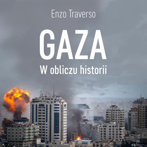 Tytuł: Gaza. W obliczu historii
Autor: Enzo Traverso
Wydawnictwo: Estymator
Formaty: MP3