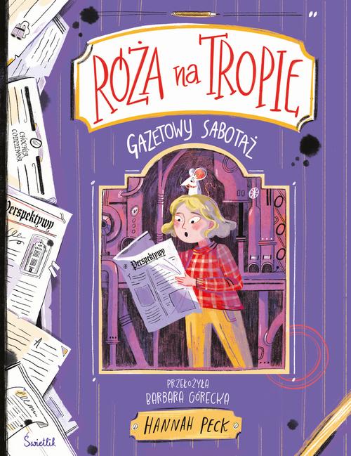Tytuł: Gazetowy sabotaż. Róża na tropie
Autor: Hannah Peck
Wydawnictwo: Świetlik
Formaty: EPUB, MOBI