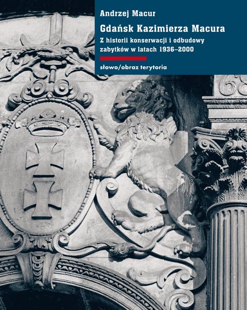 Tytuł: Gdańsk Kazimierza Macura
Autor: Andrzej Macur
Wydawnictwo: Słowo/Obraz Terytoria
Formaty: MOBI, EPUB