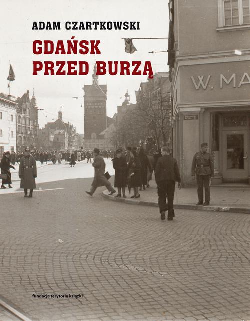 Tytuł: Gdańsk przed burzą Tom 1: Korespondencja 1931-1934
Autor: Adam Czartkowski
Wydawnictwo: Słowo/Obraz Terytoria
Formaty: MOBI, EPUB