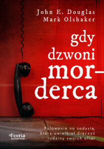Tytuł: Gdy dzwoni morderca. Polowanie na sadystę, który uwielbiał dręczyć rodziny swoich ofiar
Autor: John E. Douglas, Mark Olshaker
Wydawnictwo: Wydawnictwo JK (Aha, Feeria)
Formaty: EPUB, MOBI