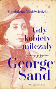 Gdy kobiety milczały. Sceny z życia George Sand — okładka e-booka