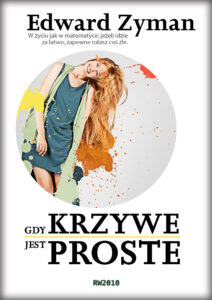 Tytuł: Gdy krzywe jest proste
Autor: Edward Zyman
Wydawnictwo: RW2010
Formaty: EPUB, MOBI