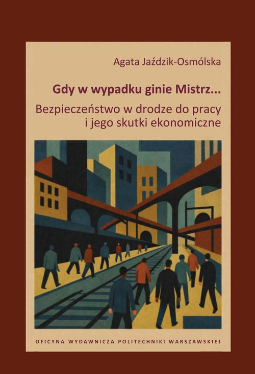 Tytuł: Gdy w wypadku ginie Mistrz… Bezpieczeństwo w drodze do pracy i jego skutki ekonomiczne
Autor: Agata Jaździk-Osmólska
Wydawnictwo: Oficyna Wydawnicza Politechniki Warszawskiej
Formaty: PDF