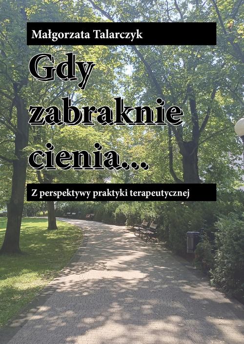 Tytuł: Gdy zabraknie cienia
Autor: Małgorzata Talarczyk
Wydawnictwo: Silva Rerum
Formaty: MOBI, EPUB, PDF
