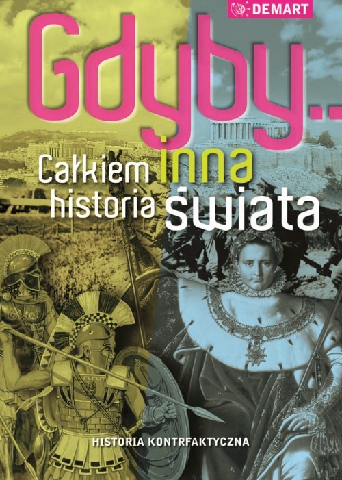 Tytuł: Gdyby...Całkiem inna historia świata
Autor: Praca zbiorowa
Wydawnictwo: Demart
Formaty: EPUB, MOBI