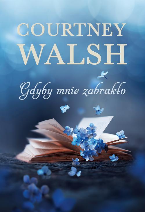 Tytuł: Gdyby mnie zabrakło
Autor: Courtney Walsh
Wydawnictwo: Dreams
Formaty: MOBI, EPUB