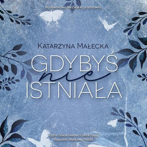 Tytuł: Gdybyś nie istniała
Autor: Katarzyna Małecka
Wydawnictwo: NieZwykłe
Formaty: MP3