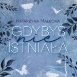 Tytuł: Gdybyś nie istniała
Autor: Katarzyna Małecka
Wydawnictwo: NieZwykłe
Formaty: MOBI, EPUB