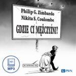 Tytuł: Gdzie ci mężczyźni?
Autor: Philip G. Zimbardo, Nikita S. Coulombe
Wydawnictwo: Wydawnictwo Naukowe PWN
Formaty: MP3