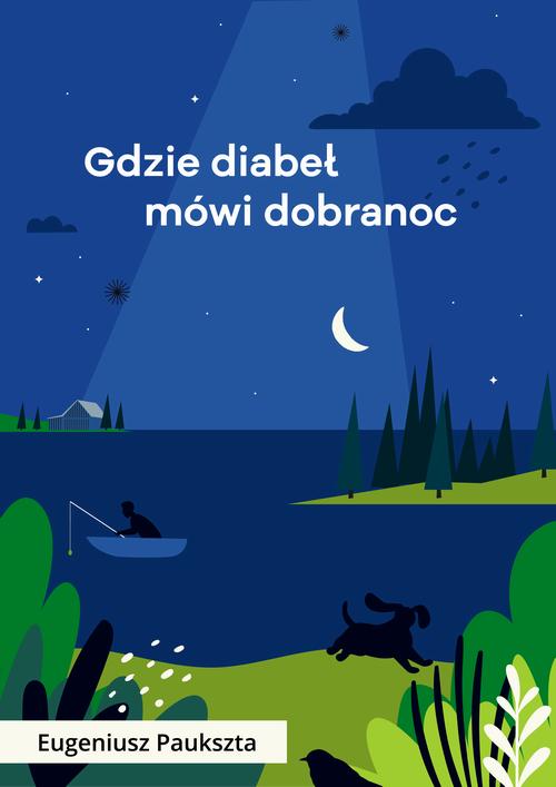 Tytuł: Gdzie diabeł mówi dobranoc
Autor: Eugeniusz Paukszta
Wydawnictwo: Estymator
Formaty: EPUB, PDF, MOBI