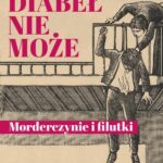 Tytuł: Gdzie diabeł nie może. Morderczynie i filutki
Autor: Mariusz Gadomski
Wydawnictwo: Promohistoria
Formaty: PDF, EPUB, MOBI