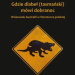Tytuł: Gdzie diabeł (tasmański) mówi dobranoc
Autor: Magdalena Bąk
Wydawnictwo: Wydawnictwo Uniwersytetu Śląskiego
Formaty: PDF