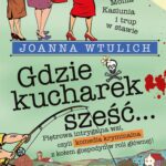 Tytuł: Gdzie kucharek sześć
Autor: Joanna Wtulich
Wydawnictwo: Lira
Formaty: MOBI, EPUB