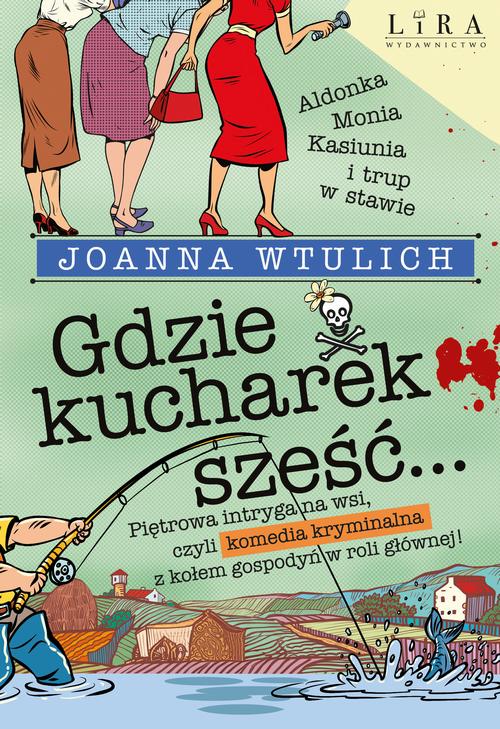 Tytuł: Gdzie kucharek sześć
Autor: Joanna Wtulich
Wydawnictwo: Lira
Formaty: MOBI, EPUB