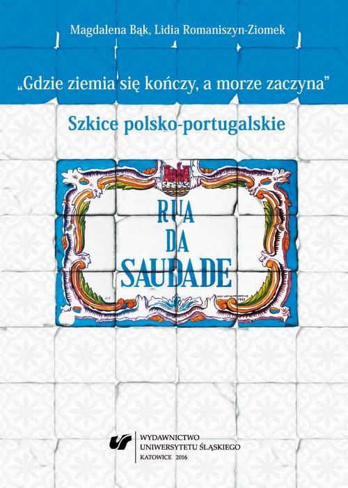 Tytuł: „Gdzie ziemia się kończy, a morze zaczyna”
Autor: Magdalena Bąk, Lidia Romaniszyn-Ziomek
Wydawnictwo: Wydawnictwo Uniwersytetu Śląskiego
Formaty: PDF