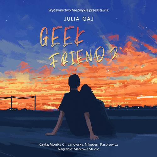 Tytuł: Geek Friend 2
Autor: Julia Gaj
Wydawnictwo: NieZwykłe
Formaty: MP3