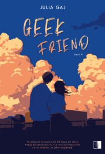 Tytuł: Geek Friend
Autor: Julia Gaj
Wydawnictwo: Wydawnictwo NieZwykłe
Formaty: EPUB, MOBI