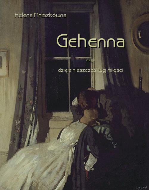 Tytuł: Gehenna, czyli dzieje nieszczęśliwej miłości
Autor: Helena Mniszkówna
Wydawnictwo: Armoryka
Formaty: MOBI, EPUB