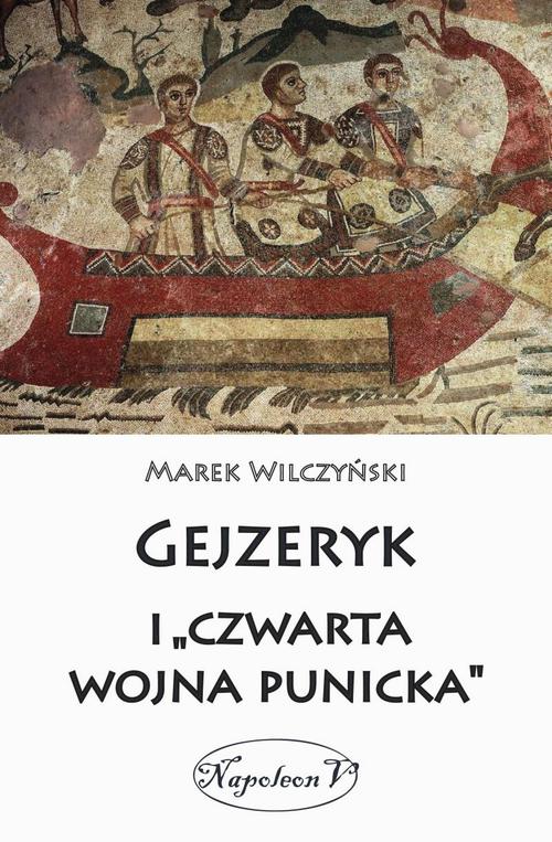 Tytuł: Gejzeryk i czwarta wojna punicka
Autor: Marek Wilczyński
Wydawnictwo: Napoleon V
Formaty: MOBI, EPUB
