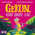 Tytuł: Gekon, który odkrył echo
Autor: Rachel Bright
Wydawnictwo: Zielona Sowa
Formaty: MP3