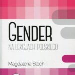 Tytuł: Gender na lekcjach polskiego
Autor: Magdalena Stoch
Wydawnictwo: Wydawnictwo Edukacyjne
Formaty: PDF