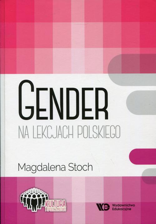 Tytuł: Gender na lekcjach polskiego
Autor: Magdalena Stoch
Wydawnictwo: Wydawnictwo Edukacyjne
Formaty: PDF