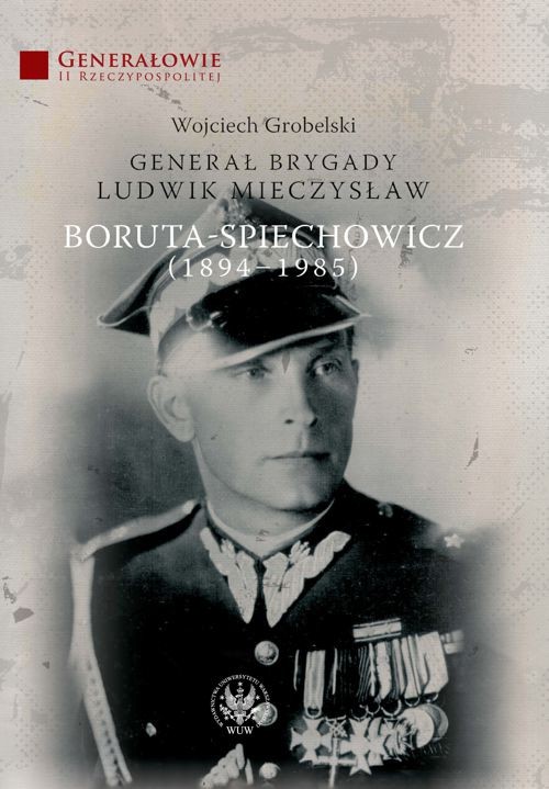 Tytuł: Generał Brygady Ludwik Mieczysław Boruta-Spiechowicz (1894-1985)
Autor: Wojciech Grobelski
Wydawnictwo: Wydawnictwa Uniwersytetu Warszawskiego
Formaty: PDF