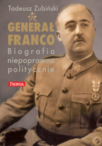 Tytuł: Generał Franco. Generał Franco
Autor: Tadeusz Zubiński
Wydawnictwo: Fronda
Formaty: EPUB, PDF, MOBI