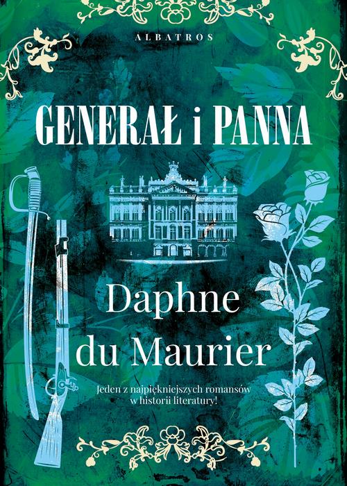 Tytuł: GENERAŁ I PANNA
Autor: Daphne Du Maurier
Wydawnictwo: Albatros
Formaty: EPUB, MOBI