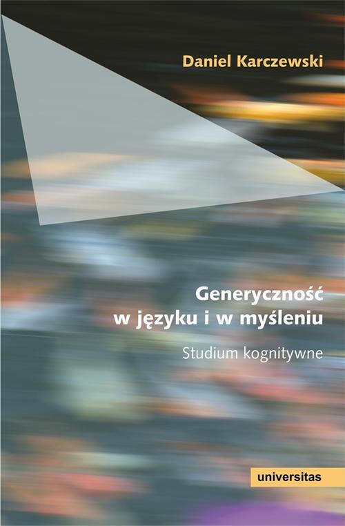 Tytuł: Generyczność w języku i w myśleniu
Autor: Daniel Karczewski
Wydawnictwo: Universitas
Formaty: PDF