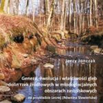 Geneza, ewolucja i właściwości gleb dolin rzek źródłowych w młodoglacjalnych obszarach zastoiskowych na przykładzie Leśnej (Równina Sławieńska) — okładka e-booka