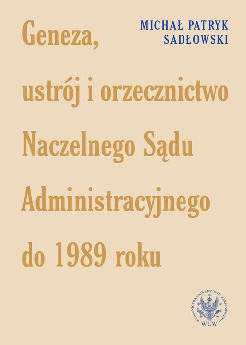 Tytuł: Geneza, ustrój i orzecznictwo Naczelnego Sądu Administracyjnego do 1989 roku
Autor: Michał Patryk Sadłowski
Wydawnictwo: Wydawnictwa Uniwersytetu Warszawskiego
Formaty: PDF, MOBI, EPUB